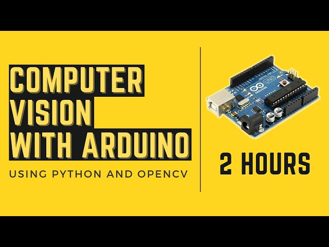 Computer Vision With Arduino |  2 Hour Course | OpenCV Python