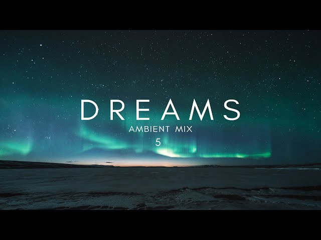 'Dreams' Pt. 5 (An Ambient Mix)