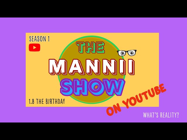 The Mannii Show on YouTube (1.8) "The Birthday"