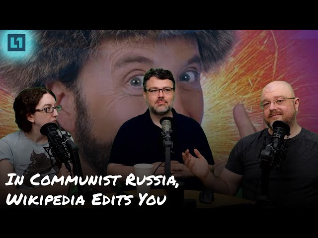 The Level1 Show May 7 2024: In Communist Russia, Wikipedia Edits You