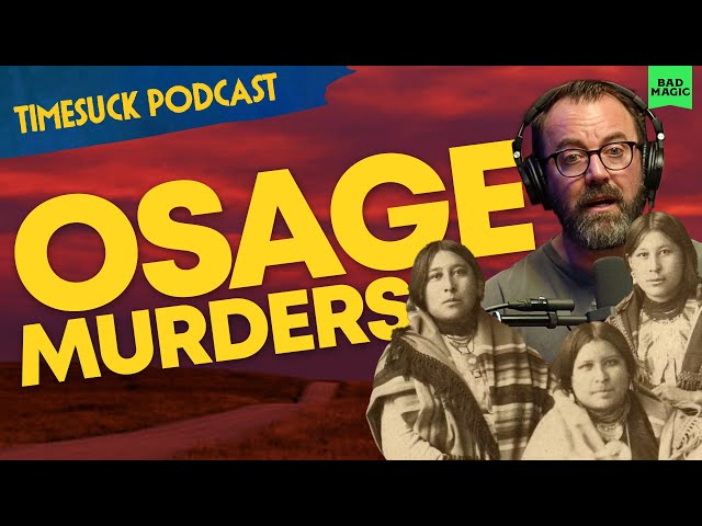 Timesuck Podcast | Osage Murders: The True Story Behind Killers of the Flower Moon