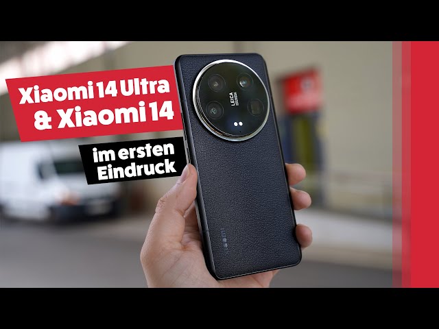 Das Xiaomi 14 Ultra und Xiaomi 14: Erster Eindruck