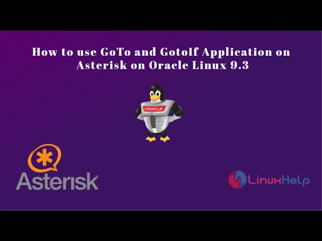 How to use GoTo and GotoIf Application on Asterisk on Oracle Linux 9.3