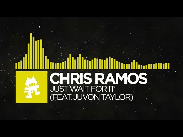 [Electro] - Chris Ramos - Just Wait For It (feat. Juvon Taylor) [Monstercat Release]