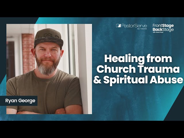 Healing from Church Trauma & Spiritual Abuse - Ryan George - 107 - FrontStage BackStage