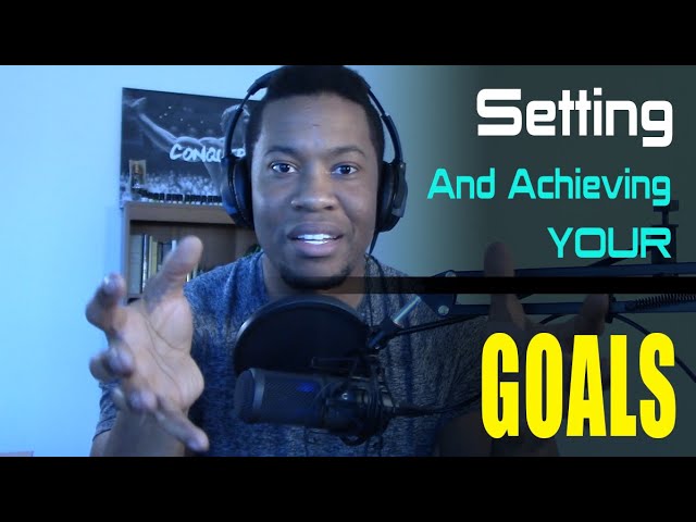Goals | Setting and Achieving YOUR Goals