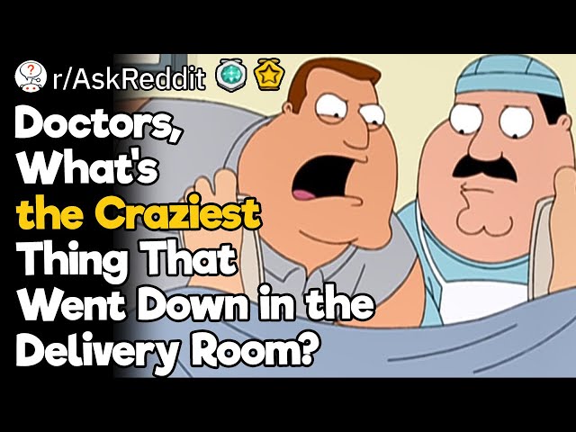 Baby Delivery Doctors, What's the Craziest Thing That Went Down in the Delivery Room?