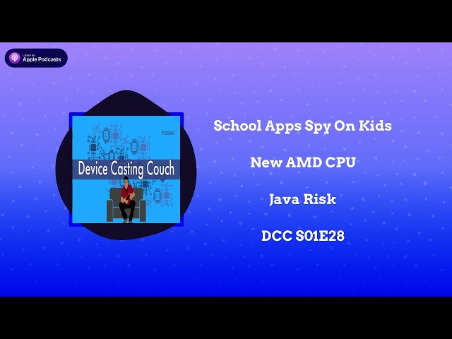School Apps Spy On Kids | New AMD CPU | Java Risk -  Device Casting Couch S01E28