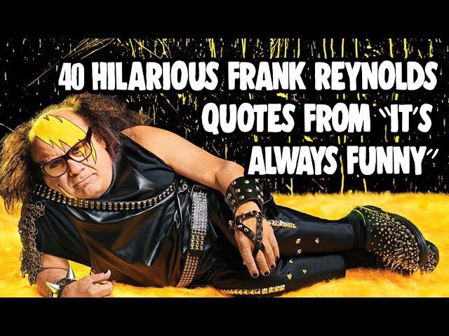 40 Hilarious Frank Reynolds Quotes From "It's Always Sunny"