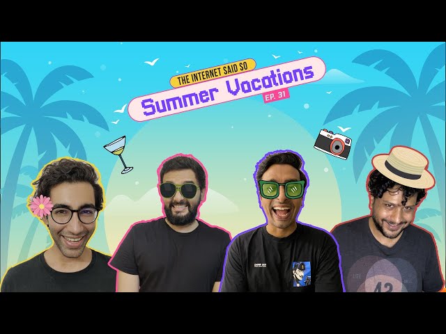The Internet Said So | Ep. 31 | Summer Vacations