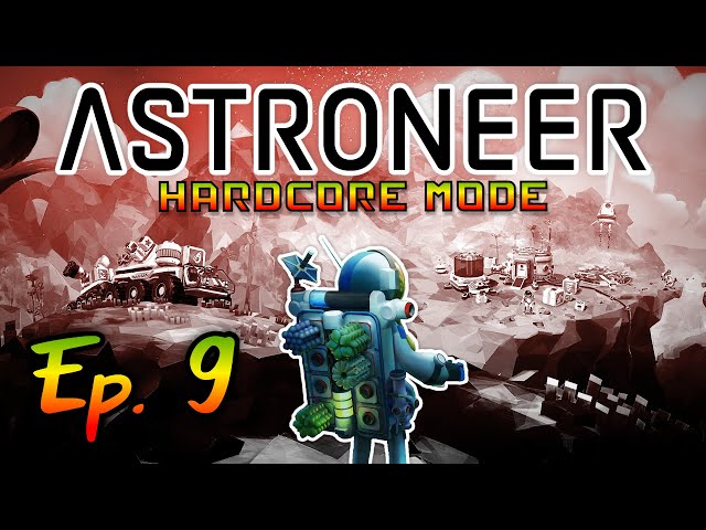 Hardcore Astroneer - No Missions, Ep 9 - Without A Hitch