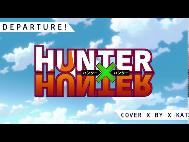 【Kat】小野正利 - Departure! (Hunter × Hunter OP1)