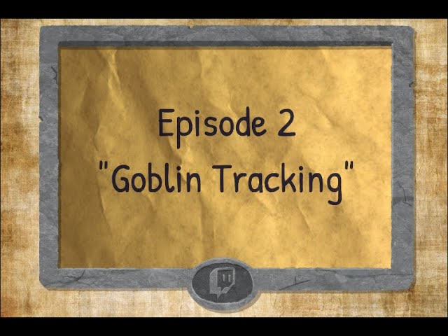 Twitch Tales - S1 E02 - "Goblin Tracking"
