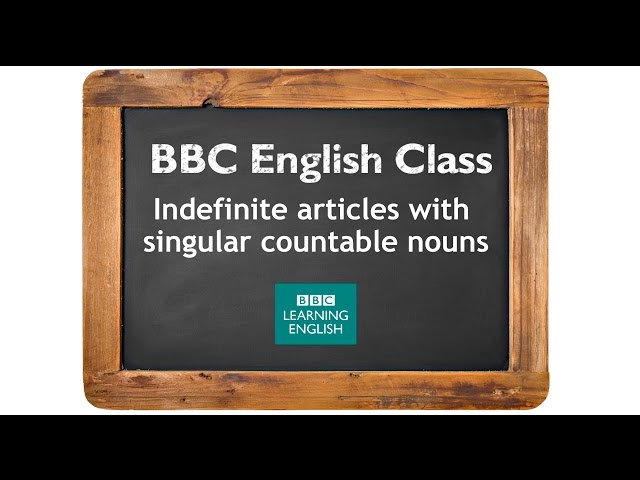 Learn about indefinite articles with singular countable nouns - BBC English Class