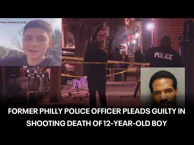 Former Philly police officer pleads guilty in shooting death of 12-year-old boy