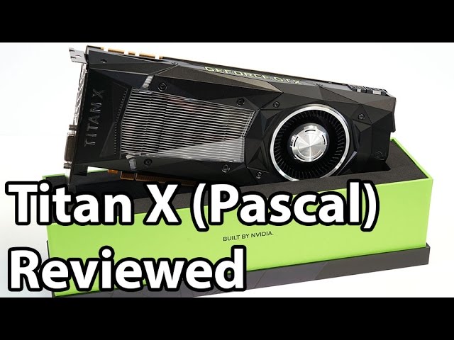 The NVIDIA Titan X (Pascal) 12GB Graphics Card Review