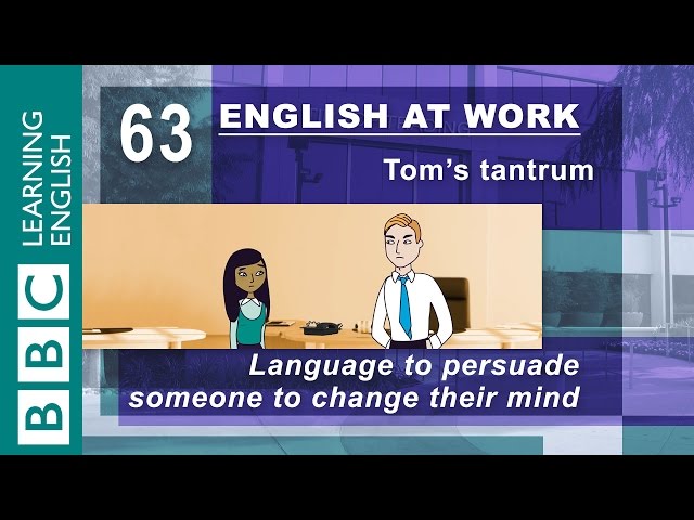 Tom's tantrum - 63 - Language to persuade someone to change their mind - English At Work