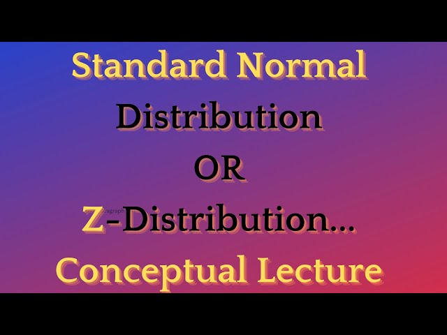 Lecture 29: Standard Normal Distribution or Z-Distribution| Conceptual lecture | Part 2