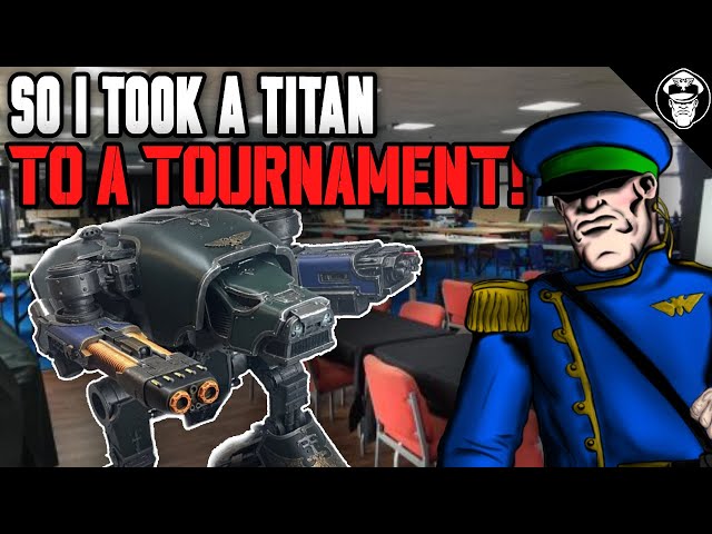 So I took a TITAN to a Tournament! | Tournament After Action Report! | 10th Edition