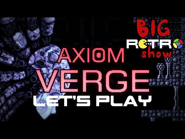 Axiom Verge Gameplay | Let's Play PS4 Axiom Verge| Big Retro Show