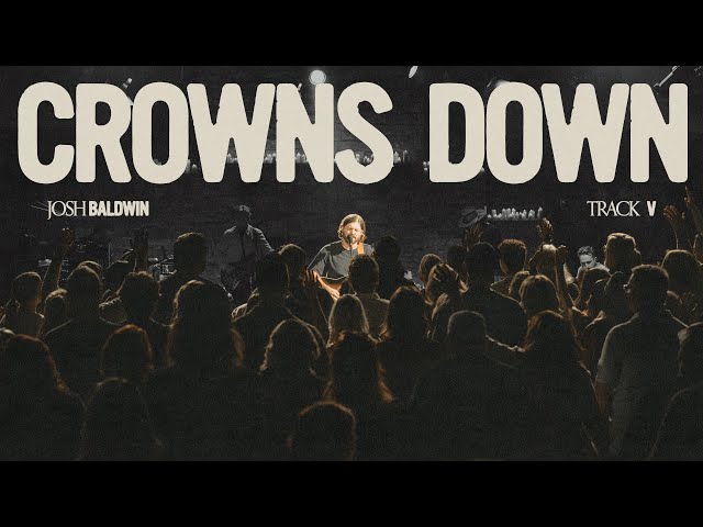 Crowns Down - Josh Baldwin
