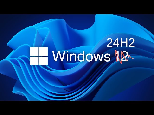 Windows 11 2024 Update (24H2) should be released, BUT will Windows 12?