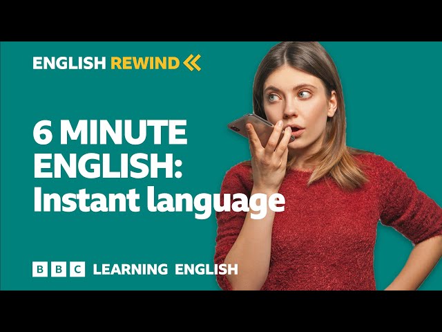 English Rewind - 6 Minute English: Instant language