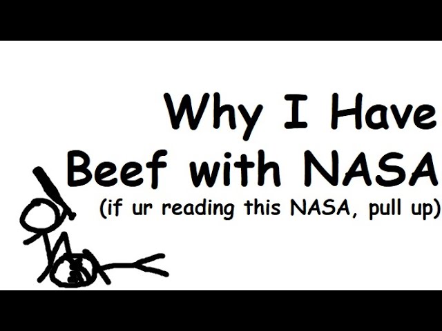 Why I have beef with NASA (if you're reading this NASA, pull up)
