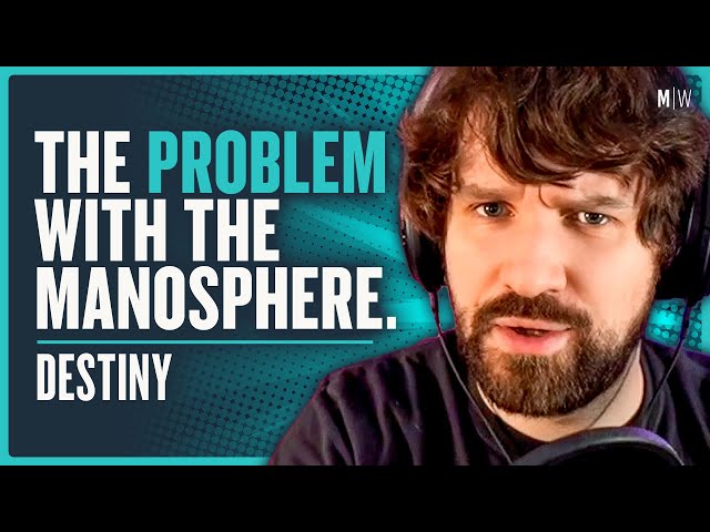 What Is The Manosphere Getting Wrong? - Destiny