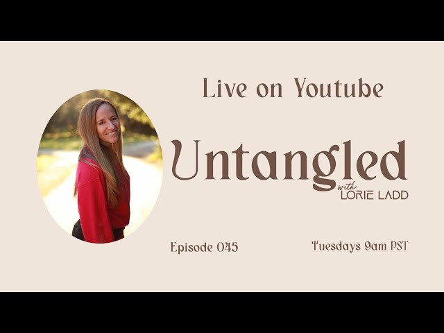 UNTANGLED W/Lorie Ladd: Episode 45