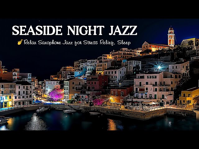 Seaside Night Jazz & Sweet Piano Sax Jazz 🎷 Relax Saxophone Jazz for Stress Relief, Sleep