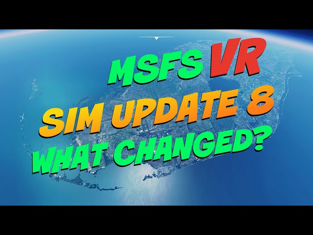 MSFS2020 - SIM UPDATE 8 is here -  Patch Notes RECAP!