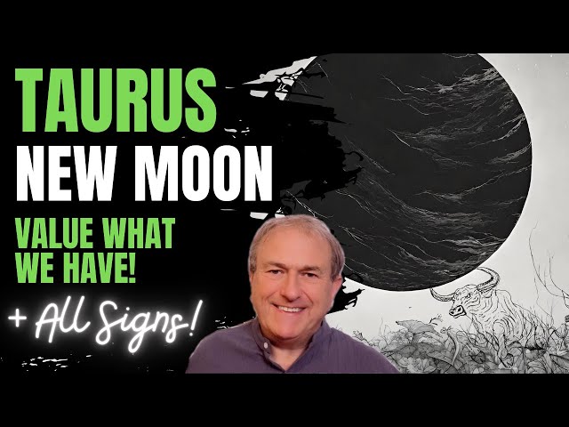 Taurus New Moon - Value What We Have! + All Signs...