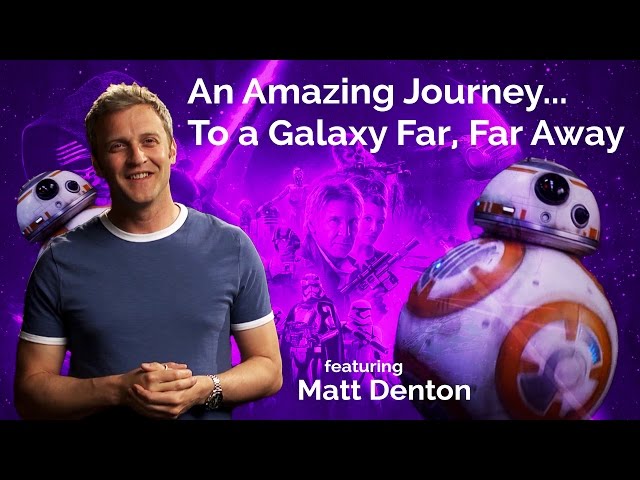 Matt Denton: An Amazing Journey... to a Galaxy Far, Far Away