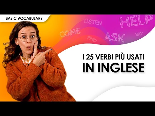Quali sono i 25 verbi più usati in inglese? Te lo dico in questo video!