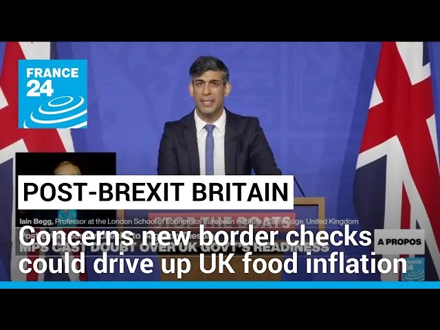 Post-Brexit border fees could drive up UK food inflation • FRANCE 24 English