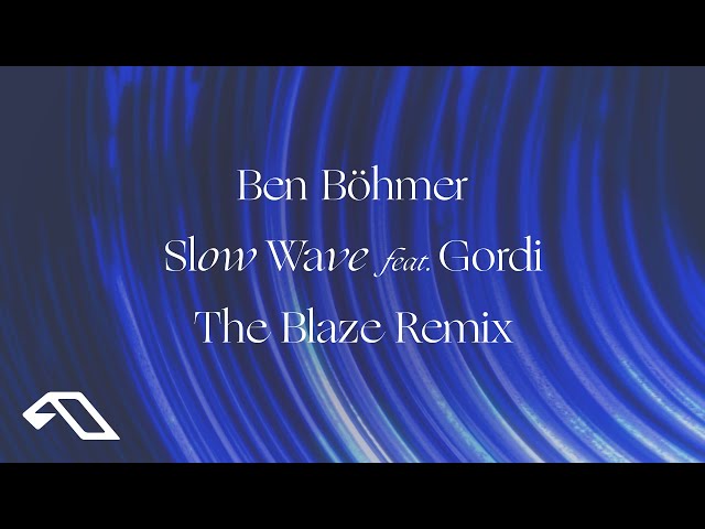 Ben Böhmer feat. Gordi - Slow Wave (The Blaze Remix)