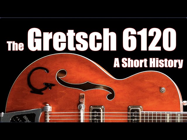 The Gretsch 6120: A Short History, featuring Jason Laughlin