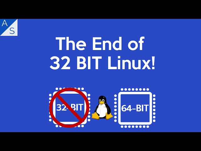 The End of 32 BIT Linux!