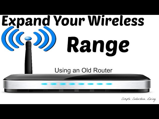 How to Expand Your Wireless Range Using an Old Router