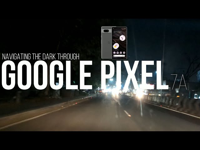 Navigating The Dark Through Google Pixel 7A