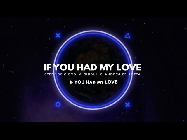 StefyDeCicco x Shibui x Andrea Zelletta   If You Had My Love (Official Lyric Video)