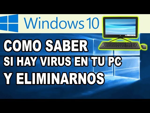 Como saber si hay virus en mi PC o Laptop (Eliminar Virus de mi PC Windows 10)