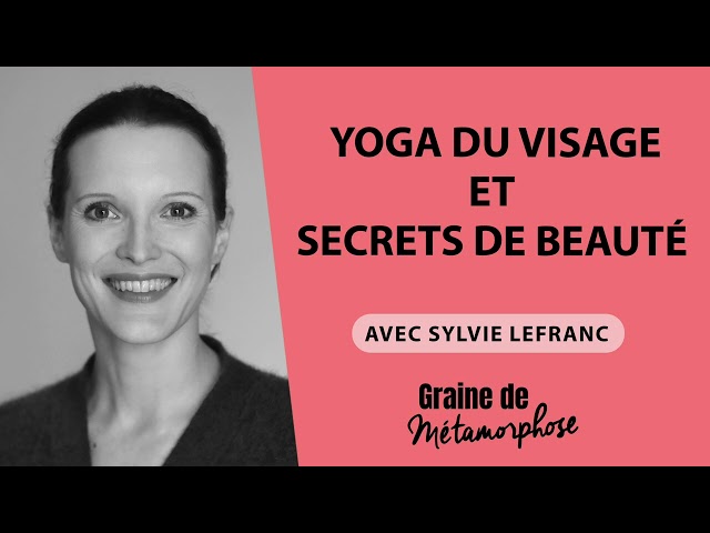 #83 Sylvie Lefranc : Yoga du visage et secrets de beauté