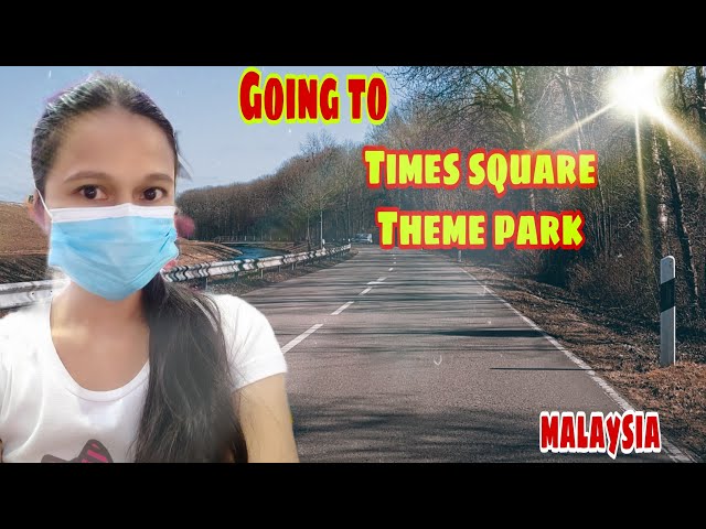 GOING TO TIMES SQUARE THEME PARK | ROAD TRIP [MALAYSIA] | Girley the Explorer