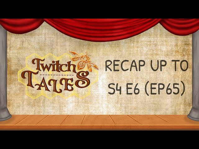 Twitch Tales - Recap Up To Season 4 Episode 6 (Ep65)