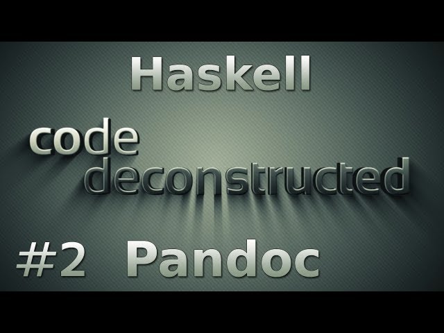 Pandoc Part 2 on Code Deconstructed - Episode 2