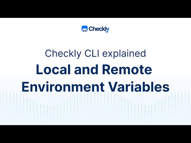 How to use Checkly local and remote environment variables