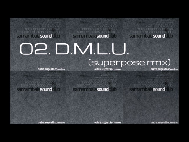 samambaia sound club 02. D.M.L.U. RMX (outra sugestão: remixes, 2008, ÁUDIO)