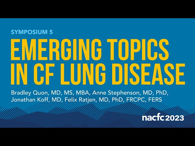 NACFC 2023 | S05: Emerging Topics in CF Lung Disease